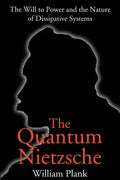 The Quantum Nietzsche: The Will to Power and the Nature of Dissipative Systems - Paperback