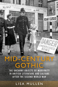 Mid-Century Gothic: The Uncanny Objects of Modernity in British Literature and Culture After the Second World War - Paperback