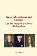 Kant, Schopenhauer and Spinoza: Life and Thoughts of Famous Philosophers - Paperback