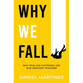 Why We Fall: Why Pain and Suffering Are Our Greatest Teachers - Paperback