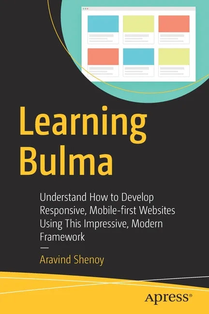 Learning Bulma: Understand How to Develop Responsive, Mobile-First Websites Using This Impressive, Modern Framework - Paperback