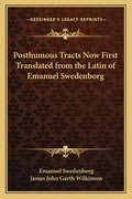 Posthumous Tracts Now First Translated from the Latin of Emanuel Swedenborg - Paperback