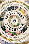 Intelligent Evolution: How Alfred Russel Wallace's World of Life Challenged Darwinism - Paperback