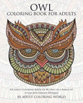 Owl Coloring Book For Adults: An Adult Coloring Book Of 40 Owls in a Range of Styles and Ornate Patterns - Paperback