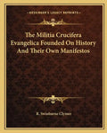 The Militia Crucifera Evangelica Founded On History And Their Own Manifestos - Paperback