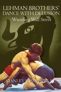Lehman Brothers' Dance with Delusion: Wrestling Wall Street - Paperback