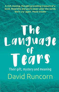 The Language of Tears: Their Gift, Mystery and Meaning - Paperback