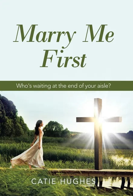 Marry Me First: Who's Waiting at the End of Your Aisle? - Hardcover