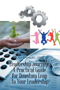 Leadership Journey: a Practical Guide for Quantum Leap to Your Leadership - Paperback