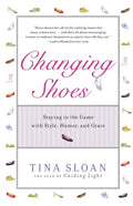 Changing Shoes: Staying in the Game with Style, Humor, and Grace - Paperback