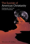The Suicide of American Christianity: Drinking the "Cool"-Aid of Secular Humanism - Hardcover