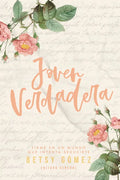 Joven Verdadera: Firme En Un Mundo Que Intenta Seducirte (True Young Woman) - Paperback
