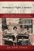 Moments in Flight: A Memoir: Brings the immigrant story full circle; recovers lost history; shares hard-earned practical wisdom - Paperback