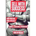 Sell with Success: Your Practical Guide for Sales - Paperback