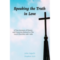 Speaking the Truth in Love: A True Account of Events and Concerns Related to The Local Churches 1987-1989 - Paperback