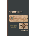 The Lost Supper: Revisiting Passover and the Origins of the Eucharist - Paperback