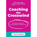 Coaching The Crosswind: Practical answers to the questions coaches ask - Paperback
