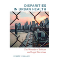 Disparities in Urban Health: The Wounds of Policies and Legal Doctrines - Paperback