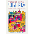 The Merchants of Siberia: Trade in Early Modern Eurasia - Hardcover
