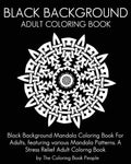 Black Background Adult Coloring Book: Black Background Mandala Coloring Book For Adults, featuring various Mandala Patterns. A Stress Relief Adult Col - Paperback