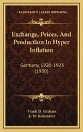 Exchange, Prices, And Production In Hyper Inflation: Germany, 1920-1923 (1930) - Hardcover