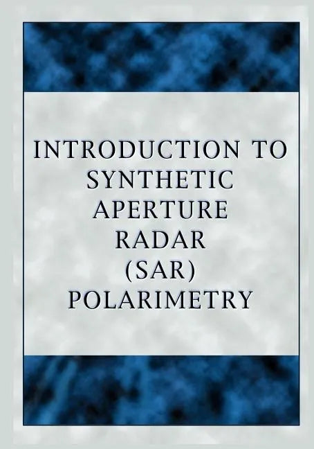 Introduction to Synthetic Aperture Radar (Sar) Polarimetry - Paperback