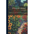 Annuals & Biennials, the Best Annual and Biennial Plants and Their Uses in the Garden - Hardcover