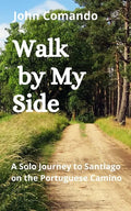 Walk by My Side: A Solo Journey to Santiago on the Portuguese Camino - Paperback
