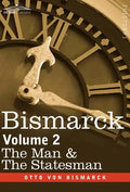 Bismarck: The Man & the Statesman, Volume 2 - Hardcover
