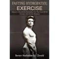 Fasting - Hydropathy - Exercise: Nature's Wonderful Remedies For The Cure Of All Chronic And Acute Diseases (Original Version Restored) - Paperback