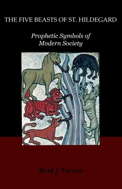 The Five Beasts of St. Hildegard: Prophetic Symbols of Modern Society - Paperback