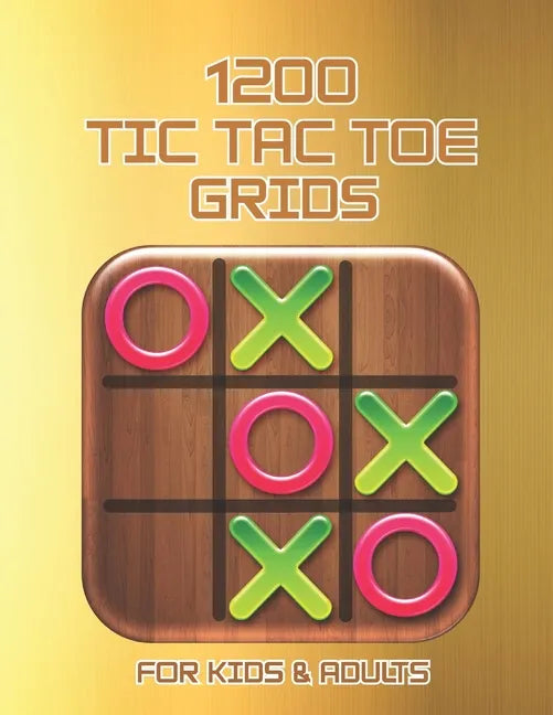 1200 Tic Tac Toe Grids FOR KIDS & ADULTS: The challenge to Play Game Books For Kids Regular Tic Tac Toe Grids Fun Quiet Games for Kids and Adults for - Paperback