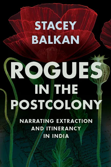 Rogues in the Postcolony: Narrating Extraction and Itinerancy in India - Hardcover
