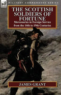 The Scottish Soldiers of Fortune: Mercenaries in Foreign Service from the 14th to 19th Centuries - Paperback