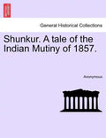 Shunkur. A tale of the Indian Mutiny of 1857. - Paperback