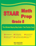 STAAR Math Prep Grade 8: The Ultimate Step by Step Guide Plus Two Full-Length STAAR Practice Tests - Paperback