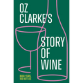Oz Clarke's Story of Wine: 8000 Years, 100 Bottles - Hardcover