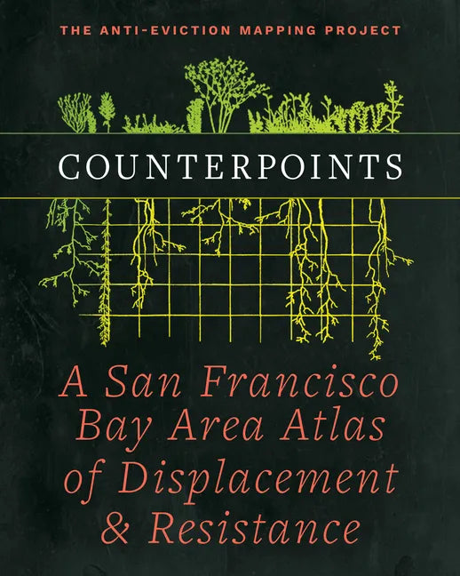 Counterpoints: A San Francisco Bay Area Atlas of Displacement & Resistance - Paperback