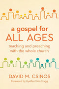 A Gospel for All Ages: Teaching and Preaching with the Whole Church - Paperback