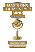 Mastering the Moneyed Mind, Volume IV: The Gyroscope-A Personal "Money Wellness" Strategy - Paperback