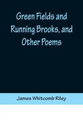 Green Fields and Running Brooks, and Other Poems - Paperback