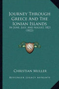 Journey Through Greece And The Ionian Islands: In June, July, And August, 1821 (1822) - Paperback