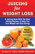 Juicing For Weight Loss - A Juicing Book With The Best Juicing Recipes To Help You Lose Weight And Gain Energy - Paperback