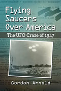 Flying Saucers Over America: The UFO Craze of 1947 - Paperback