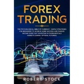 Forex Trading: The Psychological Bible of Currency. Simple Strategies for Beginners to Achieve More Success and Passive Income Every - Paperback