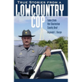 True Stories from a Lowcountry Cop: Tales from the Charleston County Beat - Hardcover