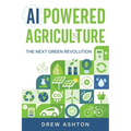 AI-Powered Agriculture: The Next Green Revolution - Paperback