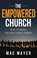 The Empowered Church: Keys to Unlock Explosive Church Growth! - Paperback