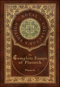 The Complete Essays of Plutarch (Royal Collector's Edition) (Case Laminate Hardcover with Jacket) - Hardcover