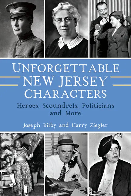 Unforgettable New Jersey Characters: Heroes, Scoundrels, Politicians and More - Paperback